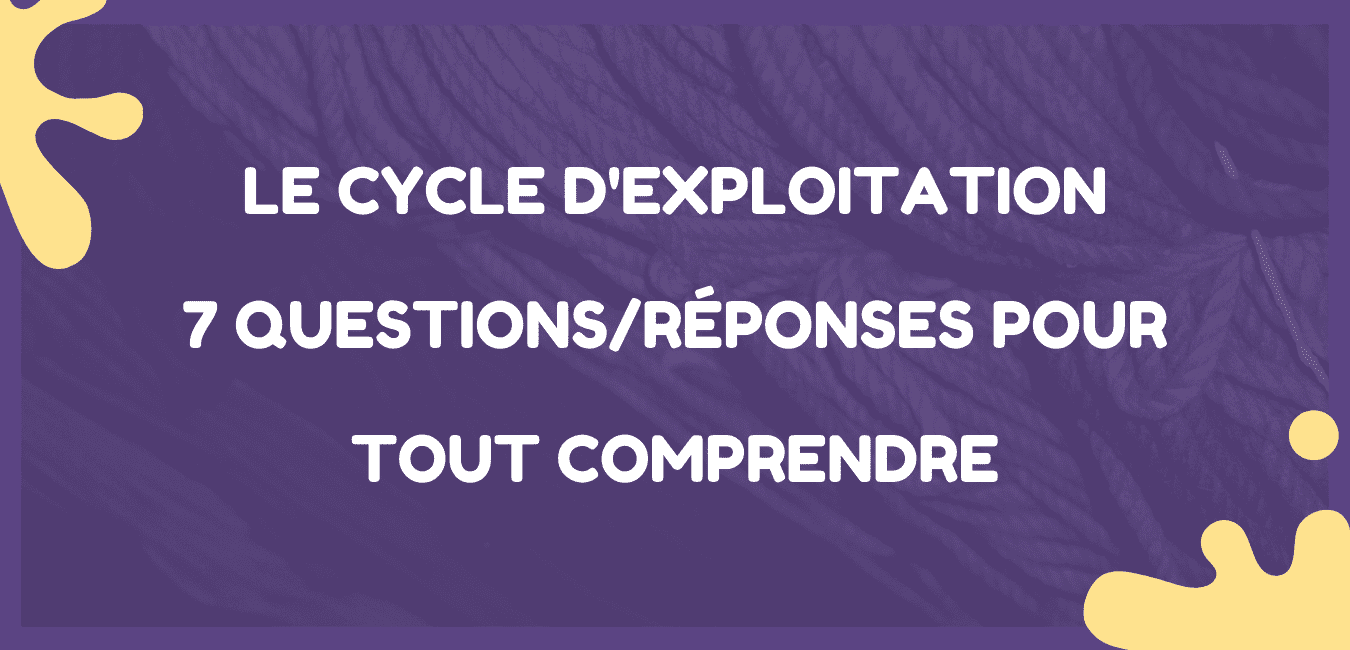 Le cycle d'exploitation - 7 questions pour tout comprendre