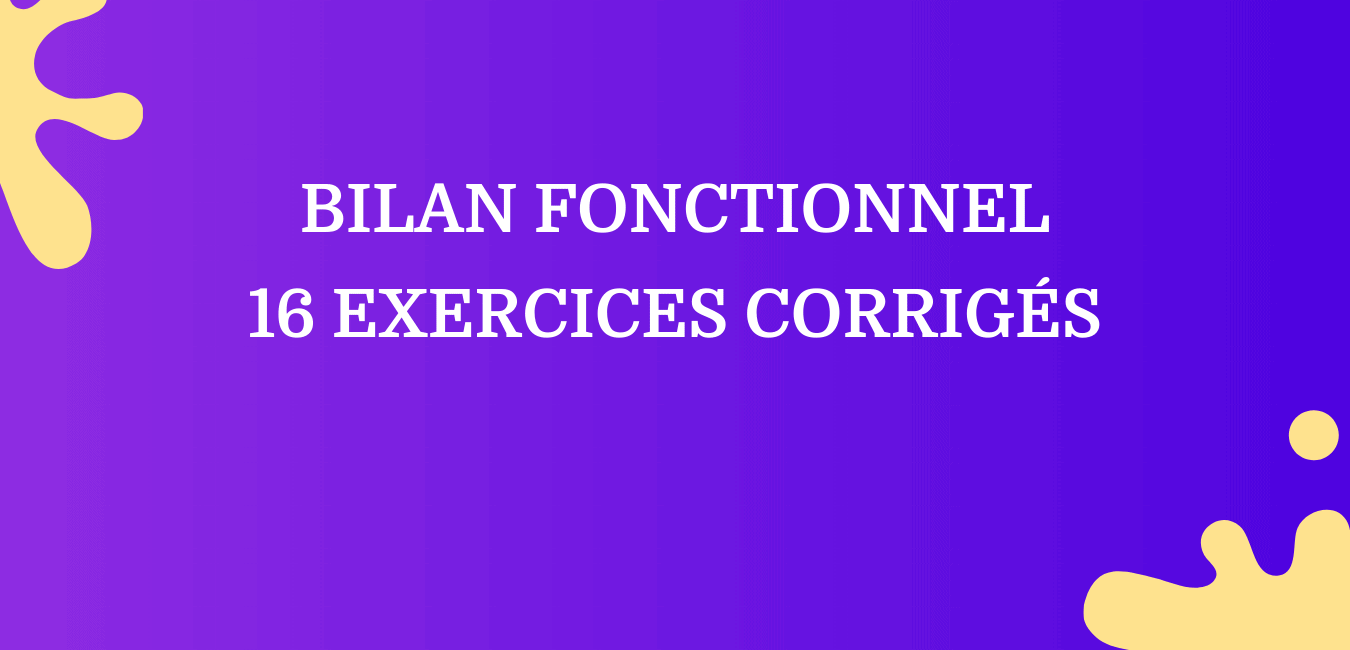 Bilan fonctionnel _ 16 Exercices Corrigés