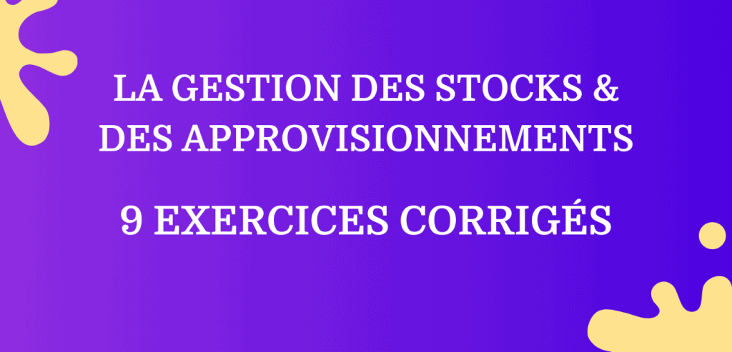 9 Exercices Corrigés Pour Maîtriser la Gestion des Stocks